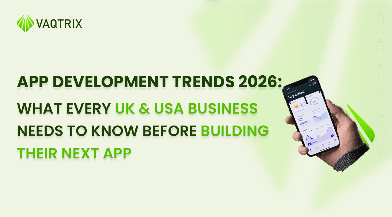 App Development Trends 2026: What Every UK & USA Business Needs to Know Before Building Their Next App