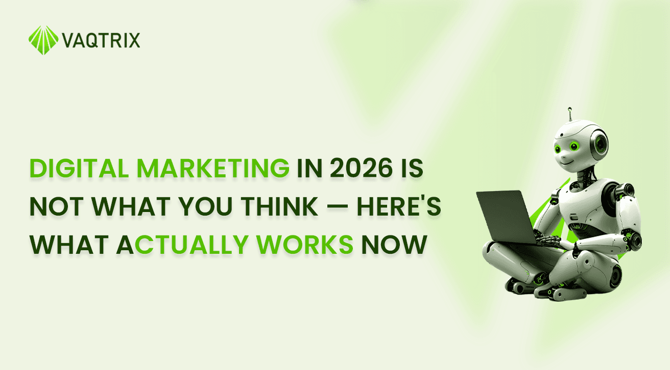 Digital Marketing in 2026 Is Not What You Think — Here's What Actually Works Now